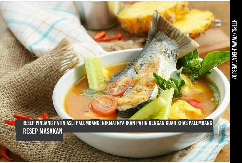 Resep Pindang Patin Asli Palembang: Nikmatnya Ikan Patin dengan Kuah Khas Palembang